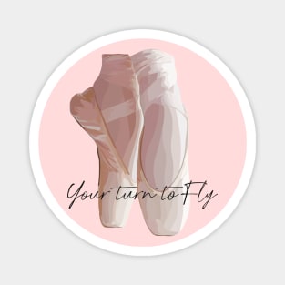 Ballet pumps with the quote 'Your turn to Fly' Magnet